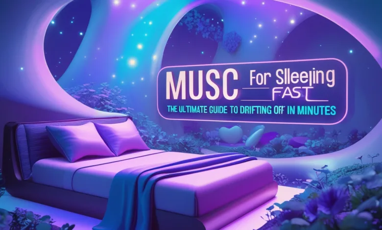 Music for Sleeping Fall Asleep Fast: The Ultimate Guide to Drifting Off in Minutes