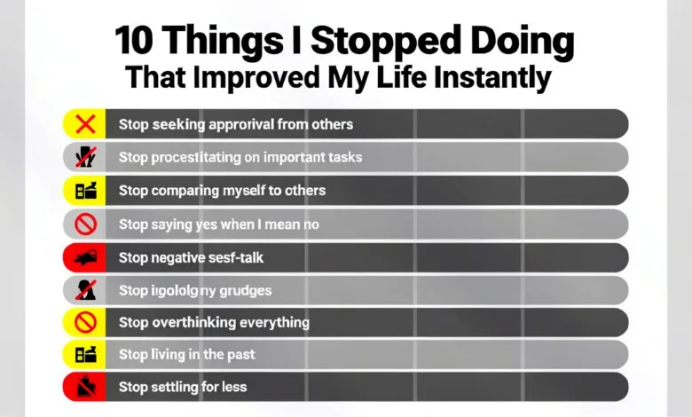10 Things I Stopped Doing That Improved My Life Instantly