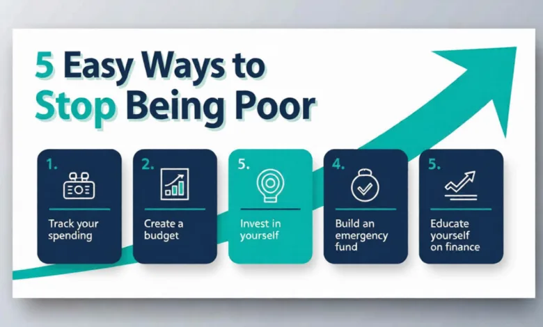 5 Easy Ways to Stop Being Poor 5 Easy Ways to Stop Being Poor
