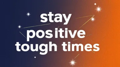 How To Stay Positive During Tough Times: 7 Helpful Tips How To Stay Positive During Tough Times: 7 Helpful Tips