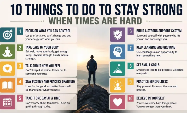 10 Things To Do To Stay Strong When Times Are Hard 10 Things To Do To Stay Strong When Times Are Hard