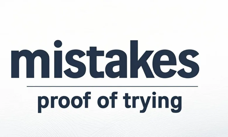 Mistakes Are Proof That You Are Trying Mistakes Are Proof That You Are Trying